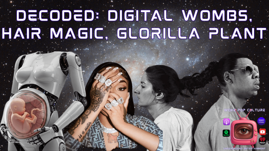 DECODED: Digital Womb Agenda, Glorilla Industry Plant, Marina Ambramovic Hair&nbsp;Magic
