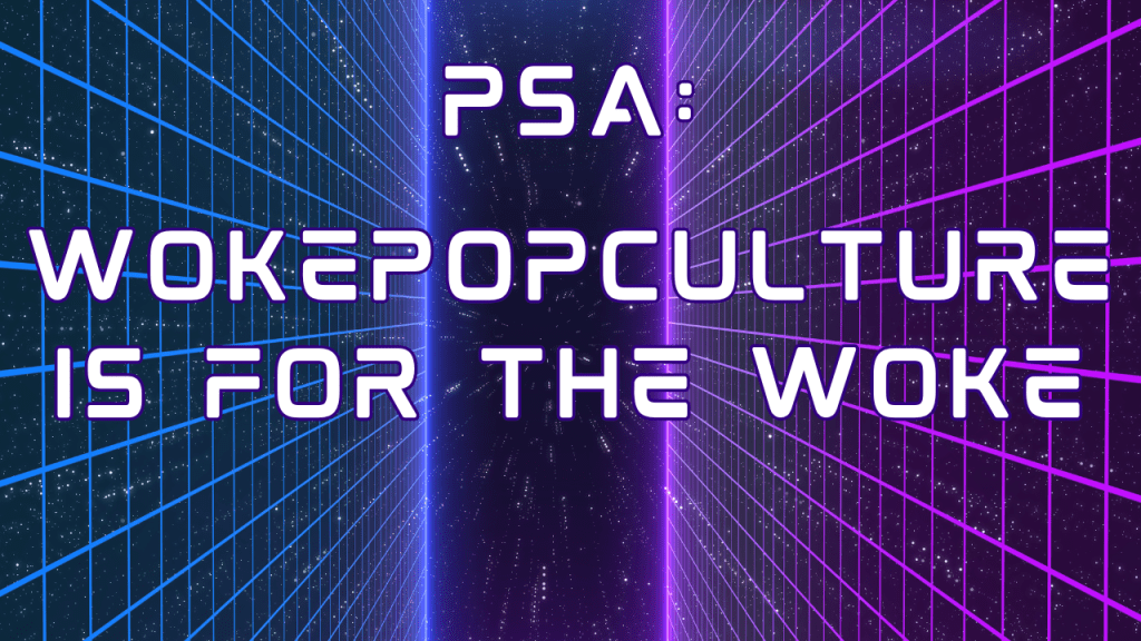 WokePopCulture is for the&nbsp;Woke